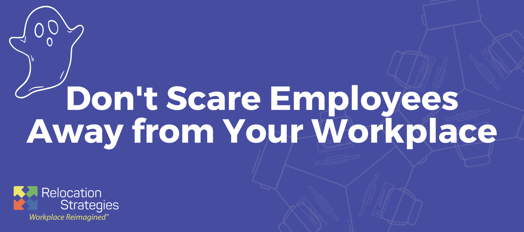 Don’t Scare Employees Away from Your Workplace!