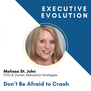 Executive Evolution Photo of Melissa St. John Melissa St. John, CEO & Owner, Relocation Strategies Don't Be Afraid to Crash